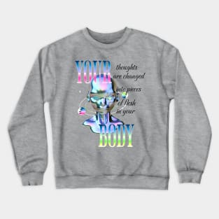 your thoughts are changed into pieces of flesh in your body Crewneck Sweatshirt